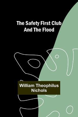 The Safety First Club and the Flood - William Theophilus Nichols - cover