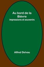 Au bord de la Bièvre: impressions et souvenirs