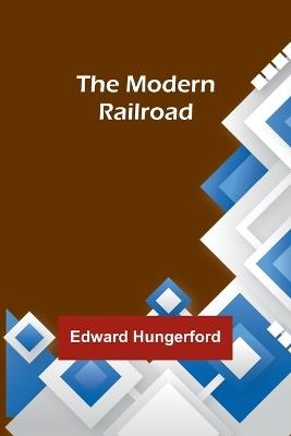 The Modern Railroad - Edward Hungerford - cover