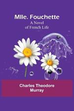 Mlle. Fouchette: A Novel of French Life