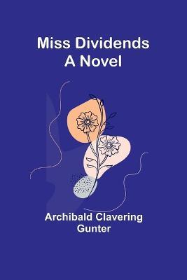 Miss Dividends - Archibald Clavering Gunter - cover