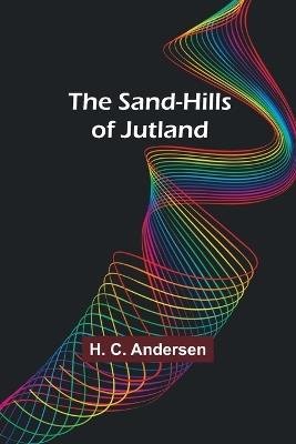 The Sand-Hills of Jutland - H C Andersen - cover