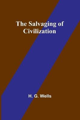 The Salvaging of Civilization - H G Wells - cover