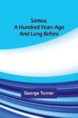 Samoa, A Hundred Years Ago And Long Before - George Turner - cover