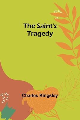 The Saint's Tragedy - Charles Kingsley - cover