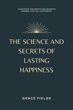The Science and Secrets of Lasting Happiness