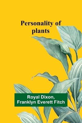 Personality of plants - Royal Dixon,Franklyn Fitch - cover
