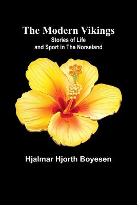 The Modern Vikings: Stories of Life and Sport in the Norseland - Hjalmar Hjorth Boyesen - cover