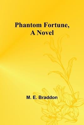 Phantom Fortune, a Novel - M E Braddon - cover