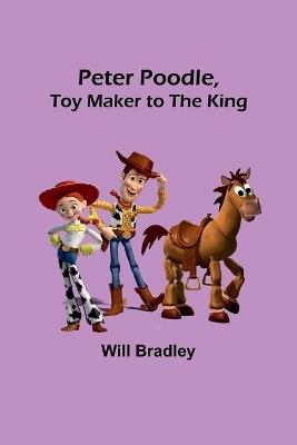 Peter Poodle, Toy Maker to the King - Will Bradley - cover