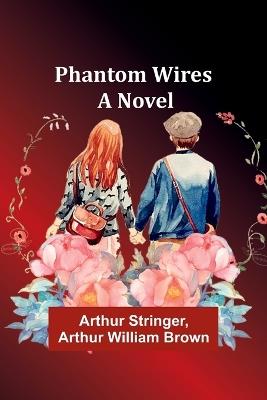 Phantom Wires - Arthur Stringer,Arthur William Brown - cover