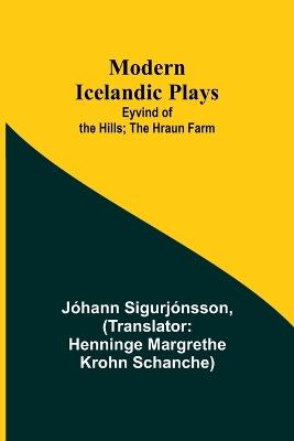 Modern Icelandic Plays; Eyvind of the Hills; The Hraun Farm - Jóhann Sigurjónsson - cover