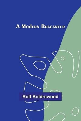 A Modern Buccaneer - Rolf Boldrewood - cover