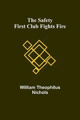 The Safety First Club fights fire - William Theophilus Nichols - cover