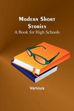 Modern Short Stories: A Book for High Schools