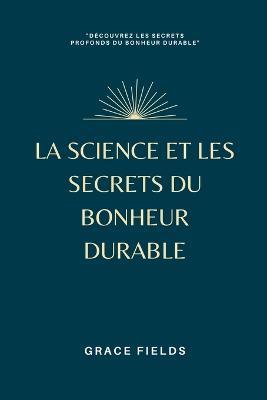 La science et les secrets du bonheur durable - Grace Fields - cover