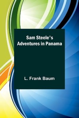 Sam Steele's Adventures in Panama - L Frank Baum - cover