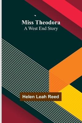 Miss Theodora: A West End Story - Helen Leah Reed - cover