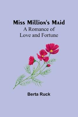 Miss Million's Maid: A Romance of Love and Fortune - Berta Ruck - cover
