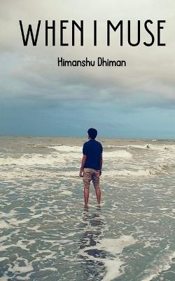 When I Muse - Himanshu Dhiman - cover