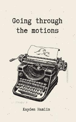 Going through the motions - Kayden Hamlin - cover
