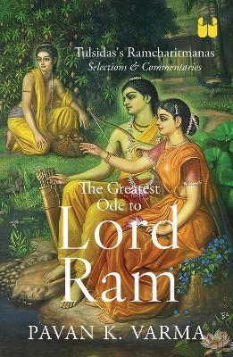 The Greatest Ode to Lord Ram: Tulsidas’s Ramcharitmanas Selections & Commentaries - Pavan K. Varma - cover