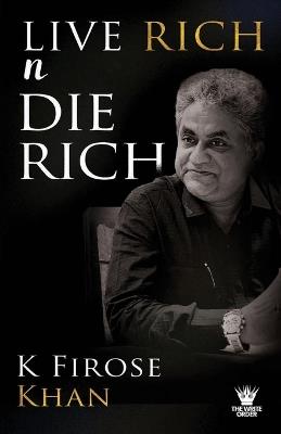 Live Rich n Die Rich - K Firose Khan - cover
