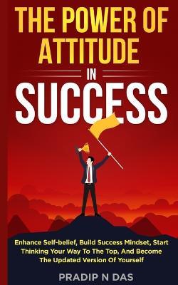 The Power of Attitude in Success - Pradip N Das - cover