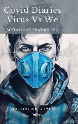 Covid Diaries: Virus vs We - Yogesh Gupta - cover