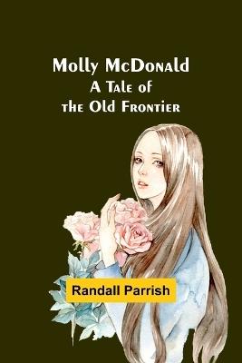 Molly McDonald: A Tale of the Old Frontier - Randall Parrish - cover