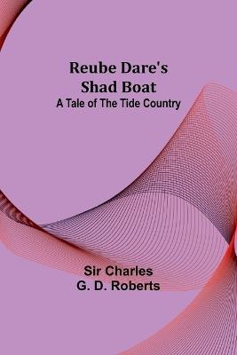 Reube Dare's Shad Boat: A Tale of the Tide Country - Charles Roberts - cover