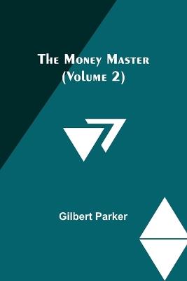 The Money Master (Volume 2) - Gilbert Parker - cover