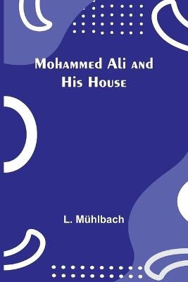 Mohammed Ali and His House - L Mühlbach - cover