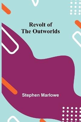 Revolt of the Outworlds - Stephen Marlowe - cover
