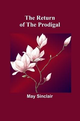 The Return of the Prodigal - May Sinclair - cover
