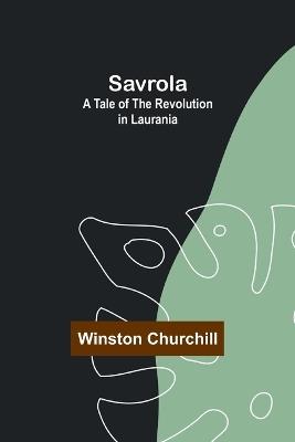 Savrola: A Tale of the Revolution in Laurania - Winston Churchill - cover