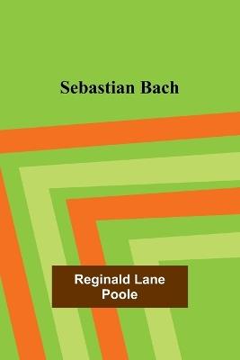 Sebastian Bach - Reginald Lane Poole - cover
