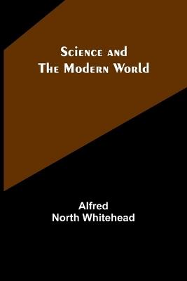 Science and the modern world - Alfred North Whitehead - cover