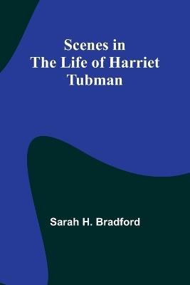 Scenes in the Life of Harriet Tubman - Sarah H Bradford - cover