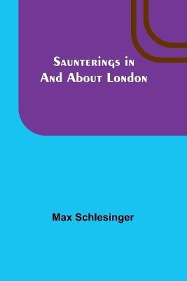 Saunterings in and about London - Max Schlesinger - cover