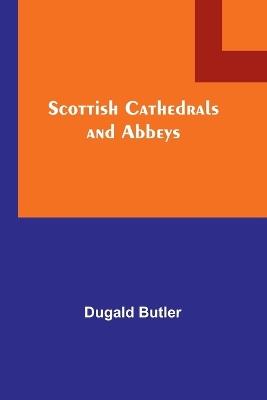 Scottish Cathedrals and Abbeys - Dugald Butler - cover