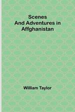 Scenes and Adventures in Affghanistan