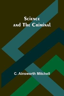 Science and the Criminal - C Ainsworth Mitchell - cover
