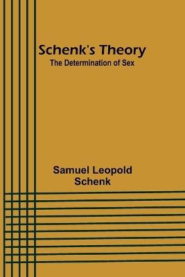 Schenk's Theory: The Determination of Sex - Samuel Leopold Schenk - cover