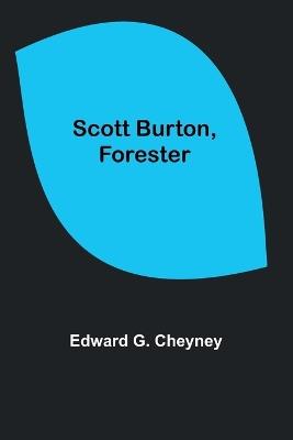 Scott Burton, Forester - Edward G Cheyney - cover