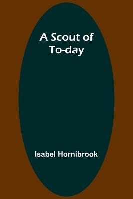A Scout of To-day - Isabel Hornibrook - cover