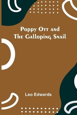 Poppy Ott and the galloping snail - Leo Edwards - cover
