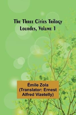 The Three Cities Trilogy: Lourdes, Volume 1 - Emile Gaboriau - cover