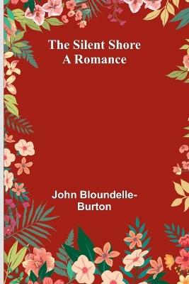 The Silent Shore: A Romance - John Bloundelle-Burton - cover