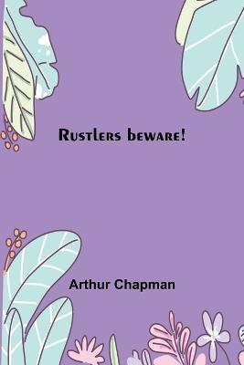 Rustlers beware! - Arthur Chapman - cover
